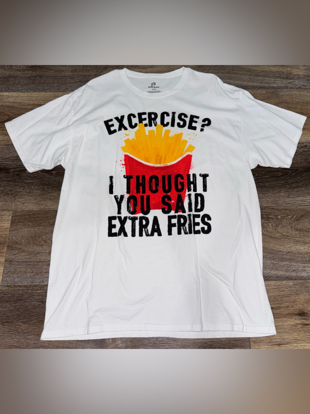 Exercise? I Thought You Said Extra Fries White Short Sleeve T-Shirt Size XL